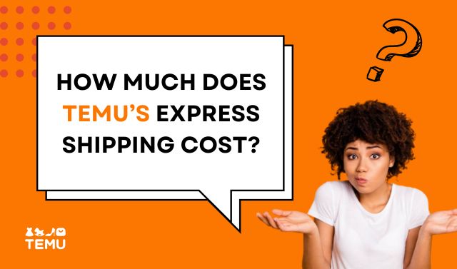 How Much Does Temu’s Express Shipping Cost?